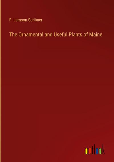 The Ornamental and Useful Plants of Maine
