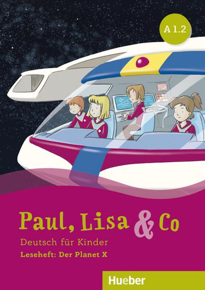 Paul, Lisa & Co A1.2: Deutsch für Kinder.Deutsch als Fremdsprache / Leseheft: Der Planet X