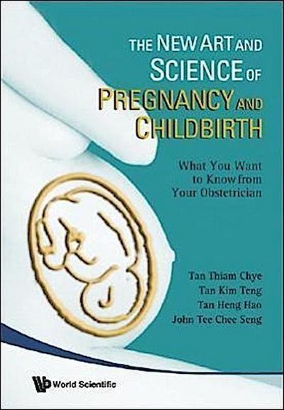 New Art and Science of Pregnancy and Childbirth, The: What You Want to Know from Your Obstetrician