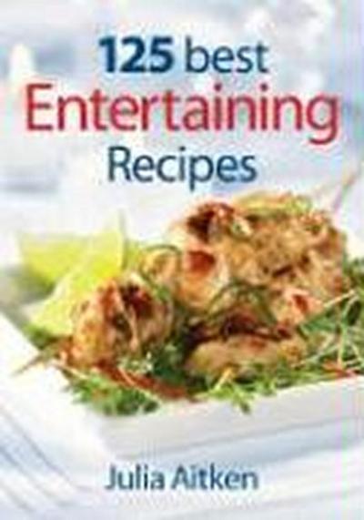 125 Best Entertaining Recipes