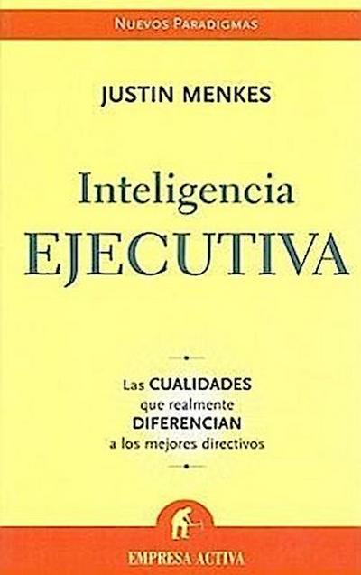 Inteligencia Ejecutiva: Las Cualidades Que Realmente Diferencian A los Mejores Directivos