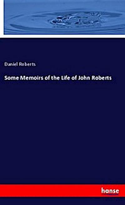 Some Memoirs of the Life of John Roberts