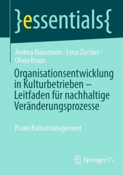 Organisationsentwicklung in Kulturbetrieben - Leitfaden für nachhaltige Veränderungsprozesse