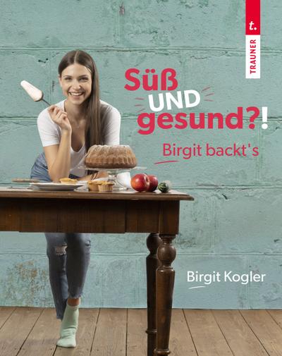 Süß UND gesund?! Birgit backt’s