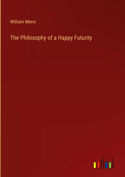 The Philosophy of a Happy Futurity