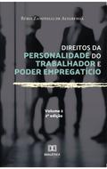 Direitos da personalidade do trabalhador e poder empregatício - Volume 2
