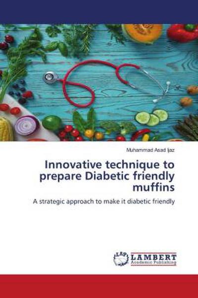 Innovative technique to prepare Diabetic friendly muffins