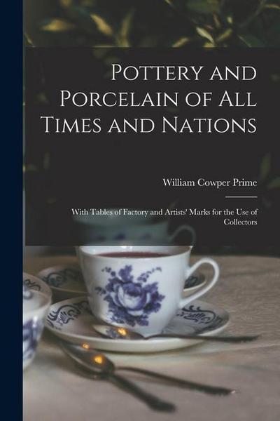 Pottery and Porcelain of All Times and Nations: With Tables of Factory and Artists’ Marks for the Use of Collectors