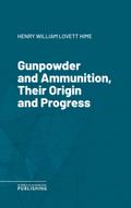 Gunpowder and Ammunition, Their Origin and Progress