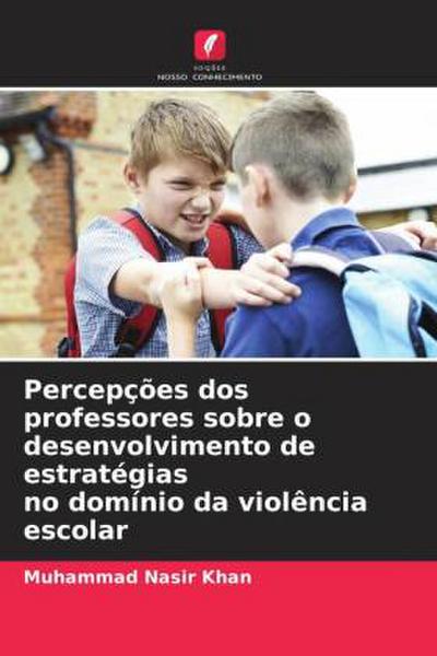 Percepções dos professores sobre o desenvolvimento de estratégias no domínio da violência escolar