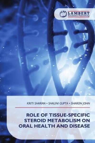 ROLE OF TISSUE-SPECIFIC STEROID METABOLISM ON ORAL HEALTH AND DISEASE