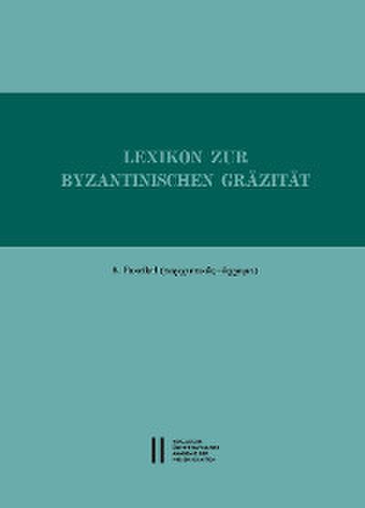 Lexikon zur byzantinischen Gräzität besonders des 9.-12. Jahrhundets / Lexikon zur byzantinischen Gräzität, Faszikel 8
