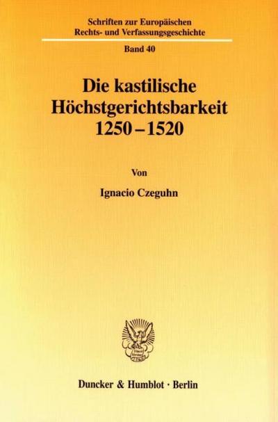 Die kastilische Höchstgerichtsbarkeit 1250 - 1520.