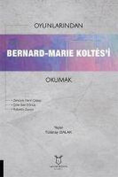 Oyunlarindan Bernard-Marie Koltesi Okumak