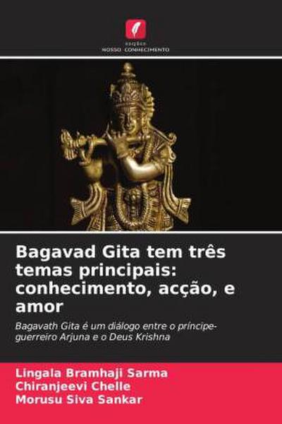 Bagavad Gita tem três temas principais: conhecimento, acção, e amor - Lingala Bramhaji Sarma