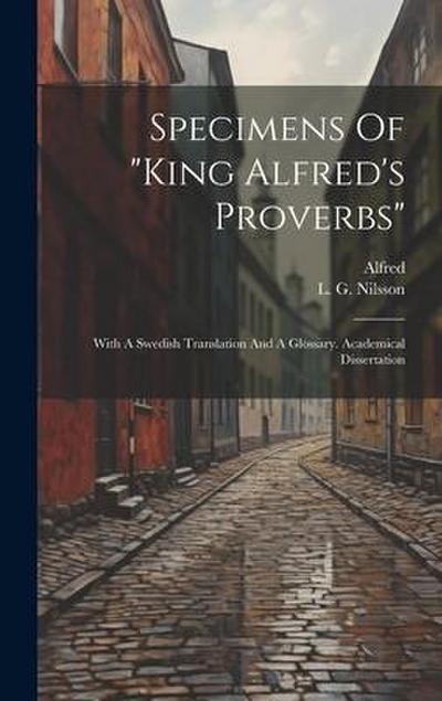 Specimens Of "king Alfred’s Proverbs": With A Swedish Translation And A Glossary. Academical Dissertation
