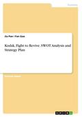 Kodak, Fight to Revive. SWOT Analysis and Strategy Plan