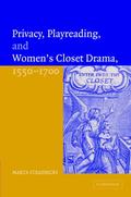 Privacy, Playreading, and Women’s Closet Drama, 1550-1700