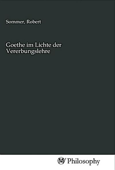 Goethe im Lichte der Vererbungslehre