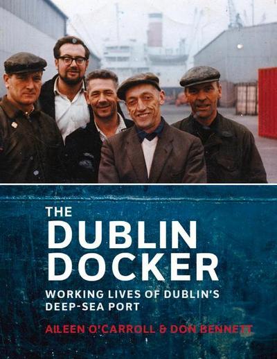 The Dublin Docker: Working Lives of Dublin’s Deep-Sea Port