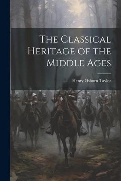 The Classical Heritage of the Middle Ages