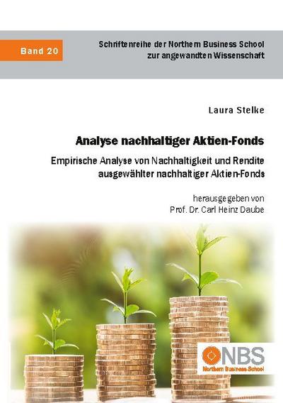 Analyse nachhaltiger Aktien-Fonds. Empirische Analyse von Nachhaltigkeit und Rendite ausgewählter nachhaltiger Aktien-Fonds