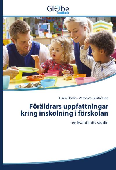 Föräldrars uppfattningar kring inskolning i förskolan