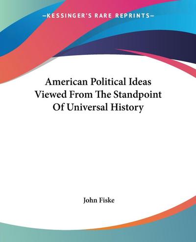 American Political Ideas Viewed From The Standpoint Of Universal History