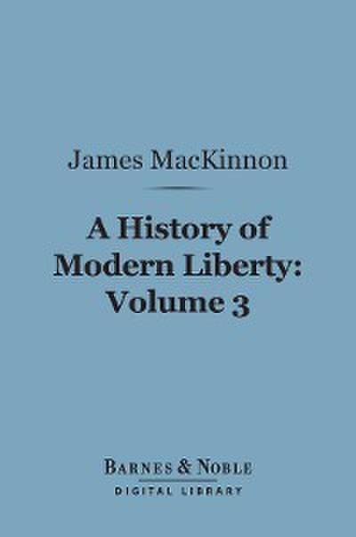 A History of Modern Liberty, Volume 3 (Barnes & Noble Digital Library)