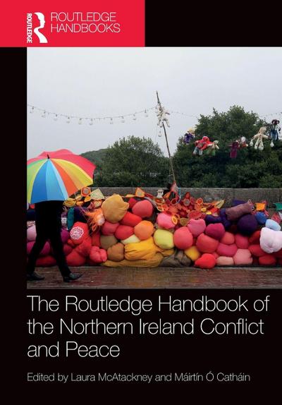 The Routledge Handbook of the Northern Ireland Conflict and Peace