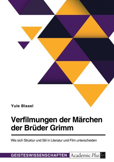 Verfilmungen der Märchen der Brüder Grimm. Wie sich Struktur und Stil in Literatur und Film unterscheiden
