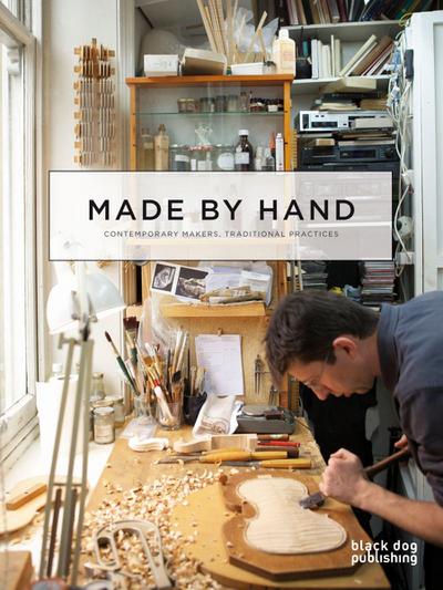 Made by Hand: Contemporary Makers, Traditional Practices