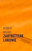 Zartbittere Lakonie - Herbert Bogner