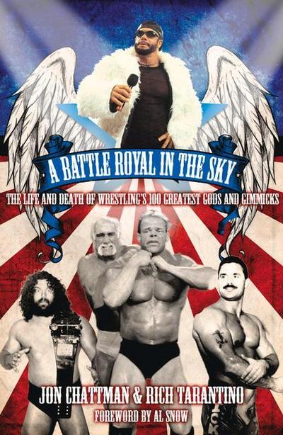 A Battle Royal in the Sky: The Life and Death of Wrestling’s 100 Greatest Gods and Gimmicks