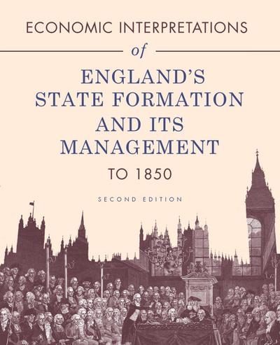 Economic Interpretations of England’s State Formation and Its Management to 1850