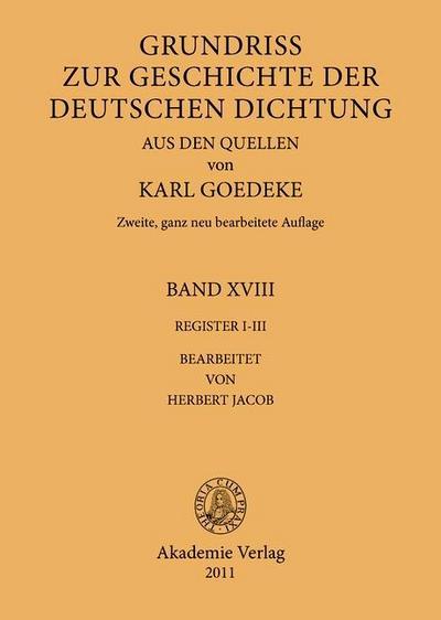 Grundriss zur Geschichte der deutschen Dichtung aus den Quellen - Register I-III, BAND XVIII
