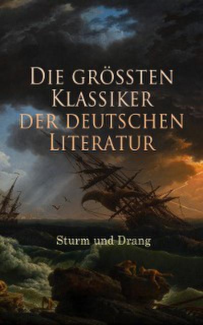 Die größten Klassiker der deutschen Literatur: Sturm und Drang