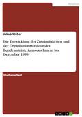 Die Entwicklung der Zuständigkeiten und der Organisationsstruktur des Bundesministeriums des Innern bis Dezember 1999