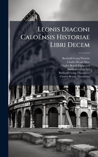 Leonis Diaconi Caloënsis Historiae Libri Decem