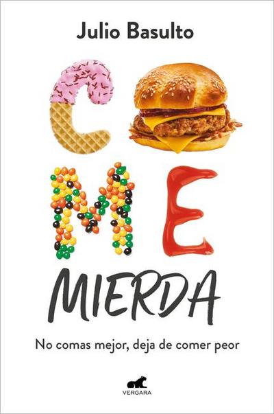 Come Mierda: No Comas Mejor, Deja de Comer Peor / Eat Shit: Don’t Eat Better, Stop Eating So Badly