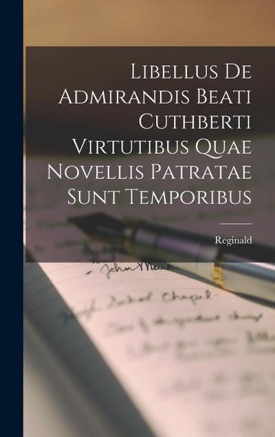 Libellus De Admirandis Beati Cuthberti Virtutibus Quae Novellis Patratae Sunt Temporibus