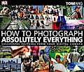 How to Photograph Absolutely Everything