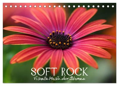 Soft Rock - Visuelle Musik der Blumen (Tischkalender 2024 DIN A5 quer), CALVENDO Monatskalender