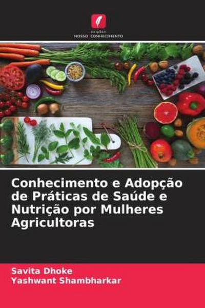 Conhecimento e Adopção de Práticas de Saúde e Nutrição por Mulheres Agricultoras
