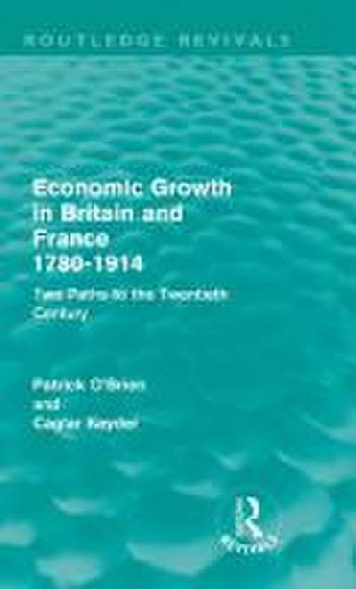 Economic Growth in Britain and France 1780-1914 (Routledge Revivals)