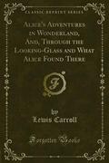Alice’s Adventures in Wonderland and Through the Looking-Glass and What Alice Found There