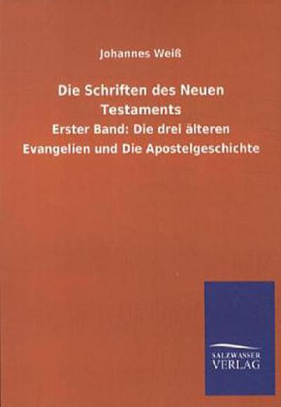 Die Schriften des Neuen Testaments: Erster Band: Die drei älteren Evangelien und Die Apostelgeschichte - Johannes Weiß