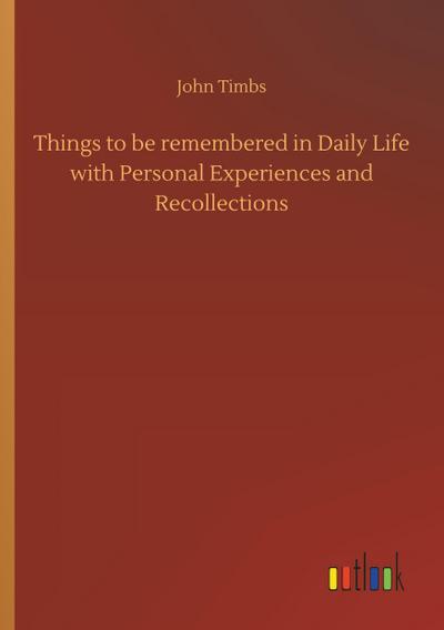Things to be remembered in Daily Life with Personal Experiences and Recollections