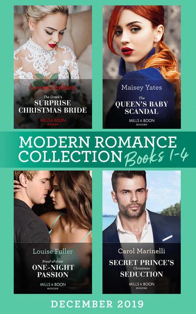 Modern Romance December 2019 Books 1-4: The Greek’s Surprise Christmas Bride (Conveniently Wed!) / The Queen’s Baby Scandal / Proof of Their One-Night Passion / Secret Prince’s Christmas Seduction