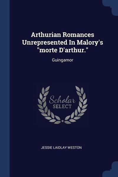 Arthurian Romances Unrepresented In Malory’s "morte D’arthur."